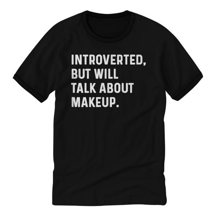 Introverted But Will Talk About Makeup Vlogger Blogger Vlog Unisex Cotton Ringer T-Shirt