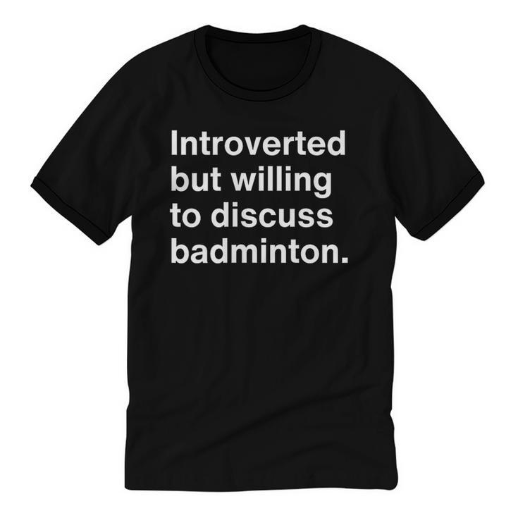 Introverted But Willing To Discuss Badminton Introverts Unisex Cotton Ringer T-Shirt