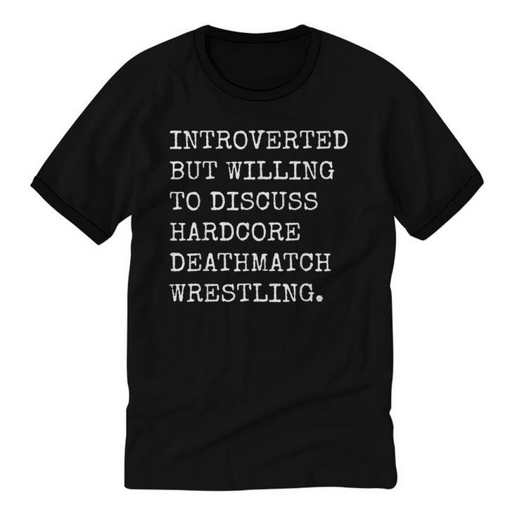 Introverted But Willing To Discuss Deathmatch Wrestling Unisex Cotton Ringer T-Shirt