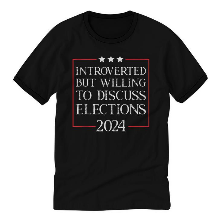 Introverted But Willing To Discuss Elections 2024 Men Women Unisex Cotton Ringer T-Shirt