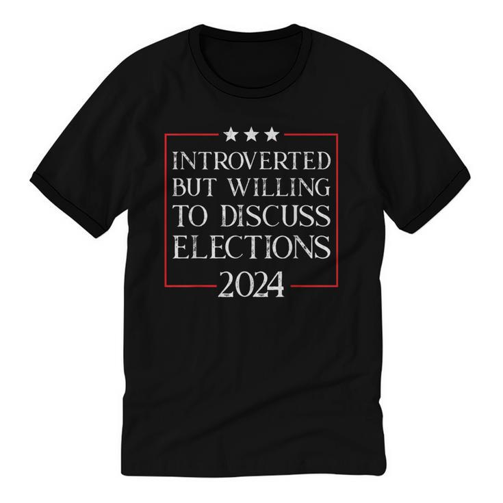 Introverted But Willing To Discuss Elections 2024 Men Women Unisex Cotton Ringer T-Shirt