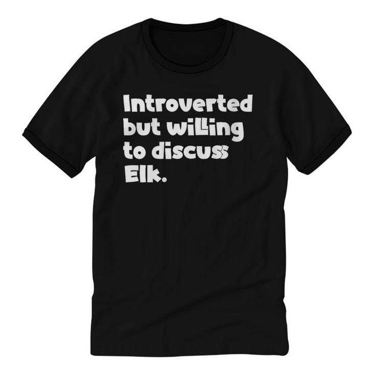 Introverted But Willing To Discuss Elk Introvert Unisex Cotton Ringer T-Shirt