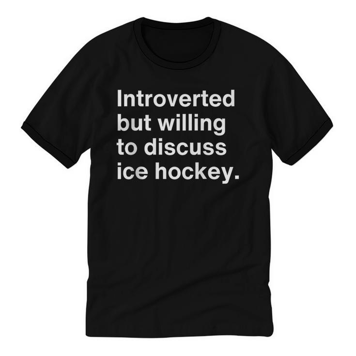 Introverted But Willing To Discuss Ice Hockey Introverts Unisex Cotton Ringer T-Shirt