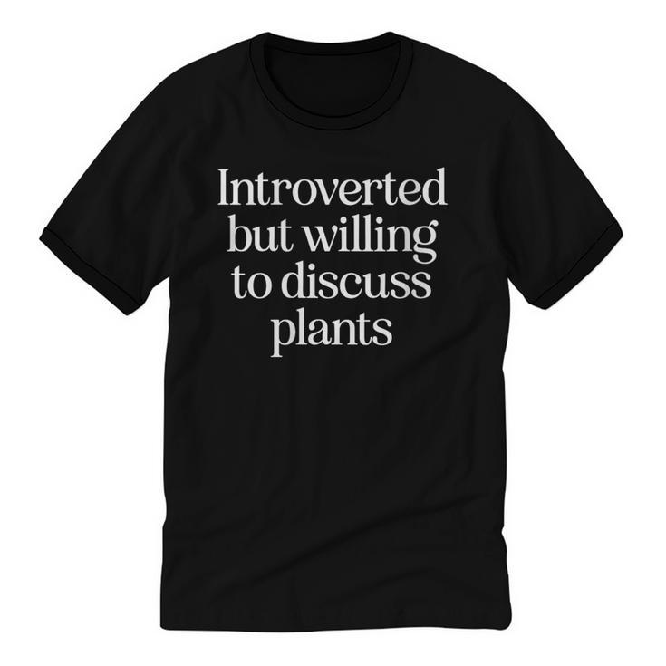 Introverted But Willing To Discuss Plants Introvert Unisex Cotton Ringer T-Shirt
