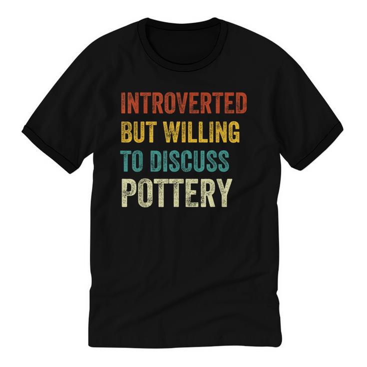Introverted But Willing To Discuss Pottery Hobby Unisex Cotton Ringer T-Shirt