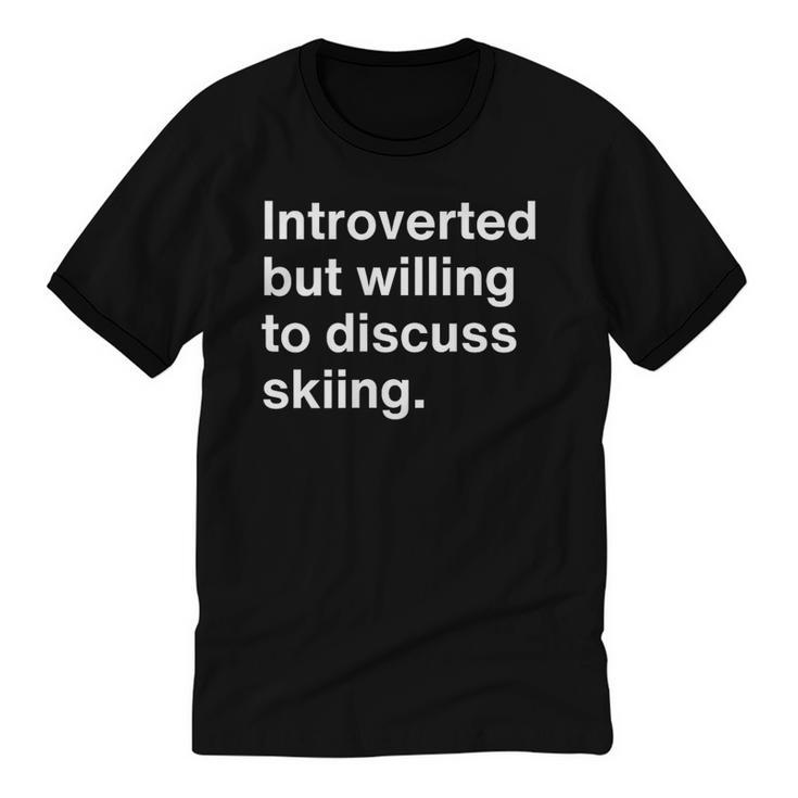 Introverted But Willing To Discuss Skiing Introverts Unisex Cotton Ringer T-Shirt