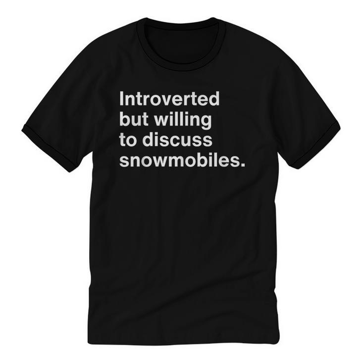 Introverted But Willing To Discuss Snowmobiles Introverts Unisex Cotton Ringer T-Shirt