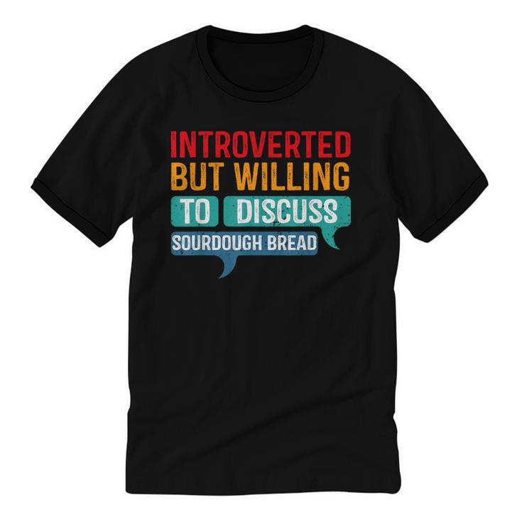 Introverted But Willing To Discuss Sourdough Bread Unisex Cotton Ringer T-Shirt
