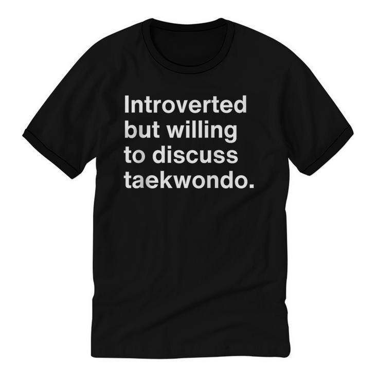 Introverted But Willing To Discuss Taekwondo Introverts Unisex Cotton Ringer T-Shirt