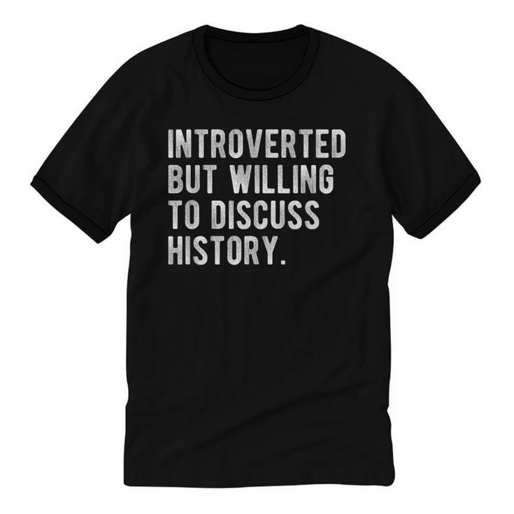 Introverted But Willing To Discuss Histroy Quote Unisex Cotton Ringer T-Shirt