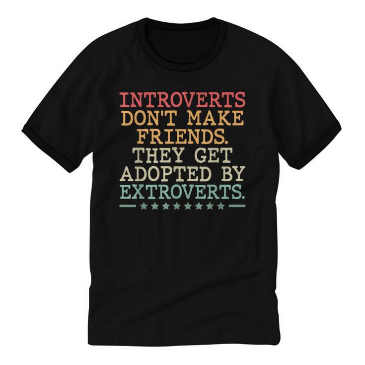 Introverts Don’t Make Friends They Get Adopted By Extroverts Unisex Cotton Ringer T-Shirt