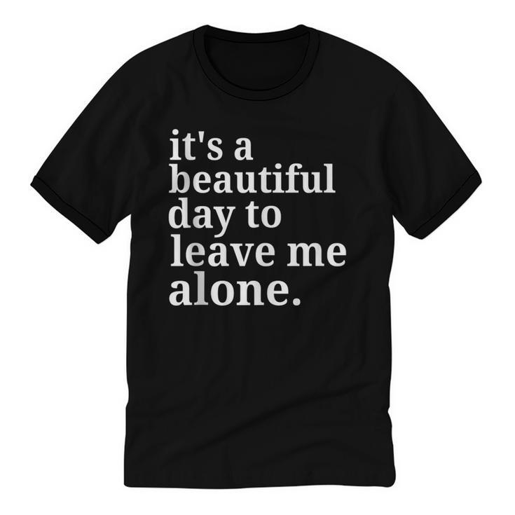 It's a Beautiful Day To Leave Me Alone Introvert Humor Unisex Cotton Ringer T-Shirt