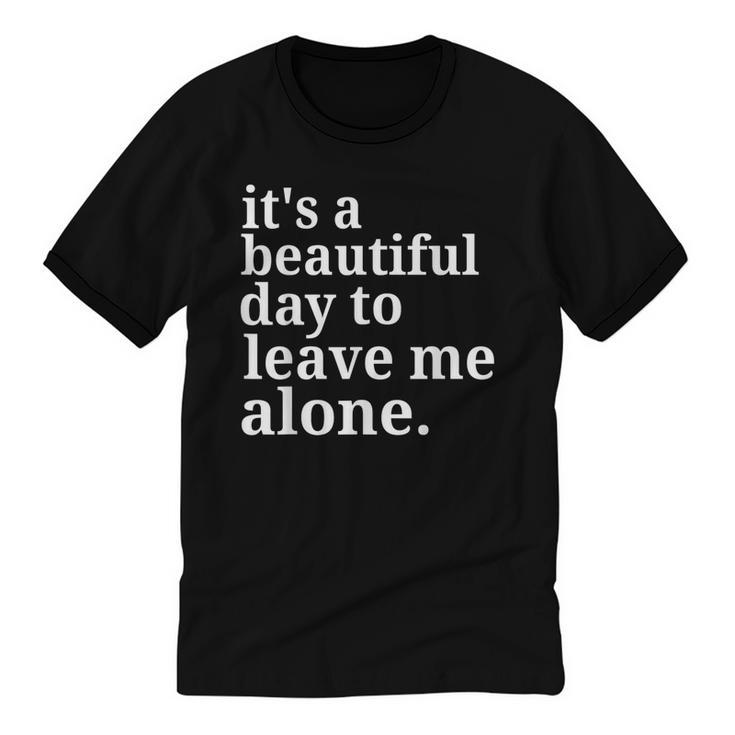 It's a Beautiful Day To Leave Me Alone Introvert Humor Unisex Cotton Ringer T-Shirt