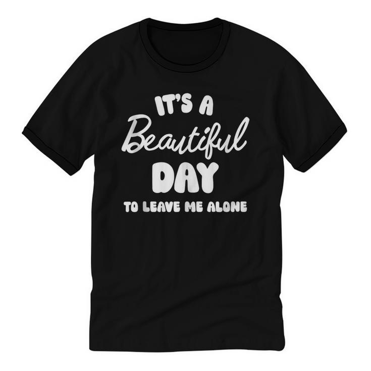 It's a Beautiful Day To Leave Me Alone Introvert Unisex Cotton Ringer T-Shirt