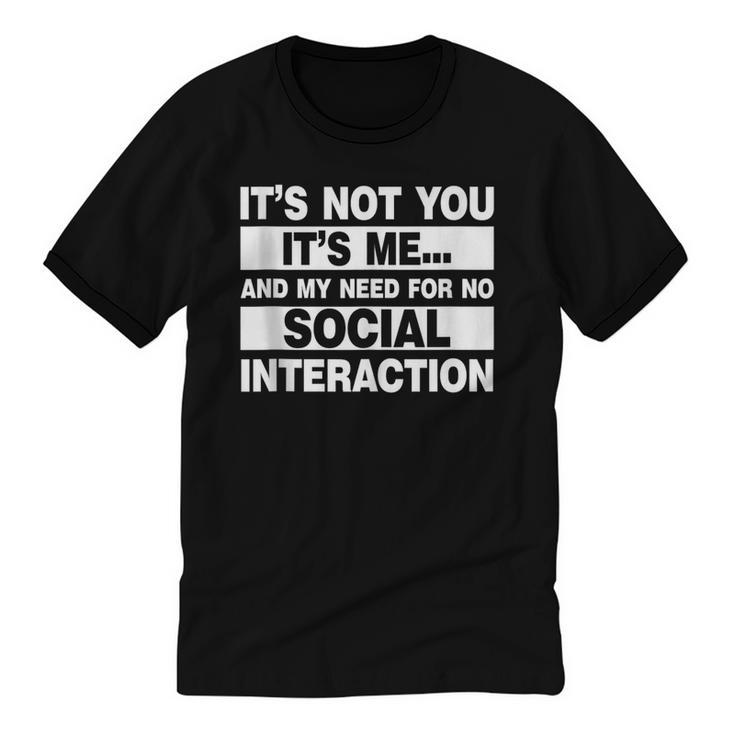 Its Not You Its Me And My Need For No Social Introvert Unisex Cotton Ringer T-Shirt