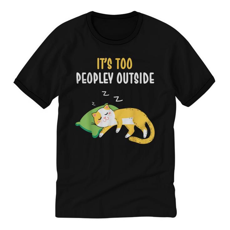 It's Too Peopley Outside Introvert And Cat Lover Men Women Kids Unisex Cotton Ringer T-Shirt