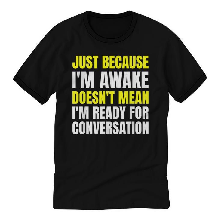 Just Because I'm Awake No Morning Person Introvert Witty Unisex Cotton Ringer T-Shirt