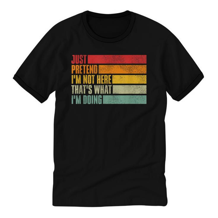 Just Pretend I Am Not Here Sarcastic Introvert Life Unisex Cotton Ringer T-Shirt