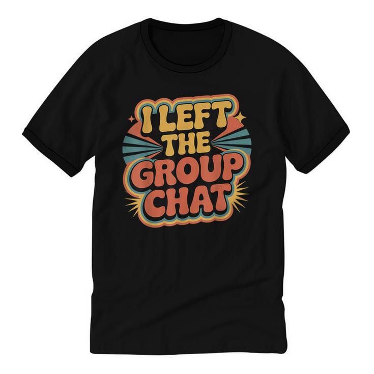 I Left The Group Chat Introvert Peace Tired Talk Alone Unisex Cotton Ringer T-Shirt