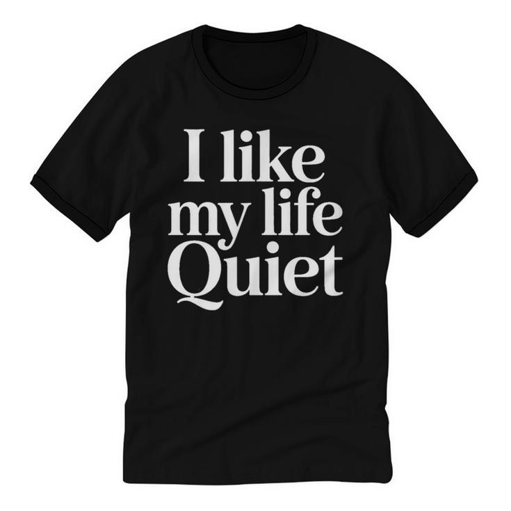 I Like My Life Quiet Introvert Minimal Quote Unisex Cotton Ringer T-Shirt