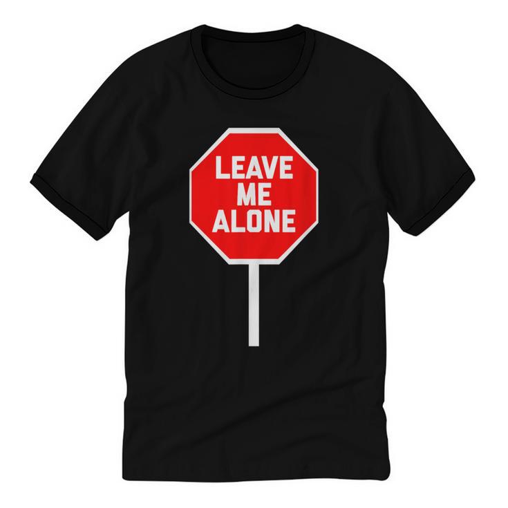Loner Antisocial Introvert Stop Sign Says Leave Me Alone Unisex Cotton Ringer T-Shirt