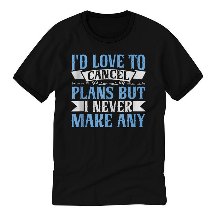 I Would Love To Cancel Plans But i Never Make Any Introvert Unisex Cotton Ringer T-Shirt