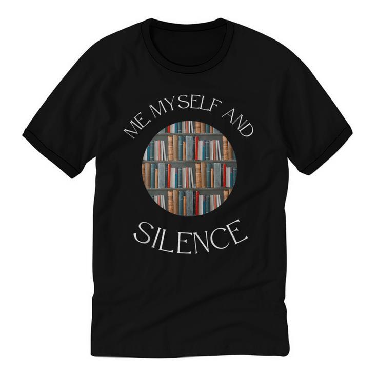 Me Myself And Silence Sarcastic Reading Books Introvert Top Unisex Cotton Ringer T-Shirt