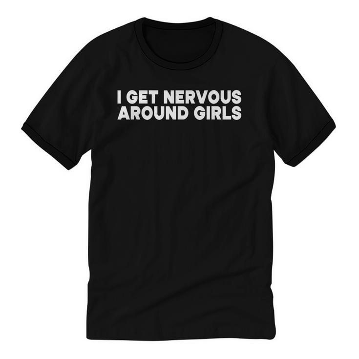 I Get Nervous Around Girls Shy Anti-Social Introvert Unisex Cotton Ringer T-Shirt
