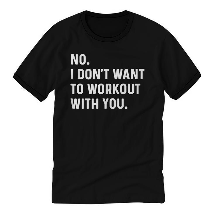 No I Don't Want To Workout With You Introvert Weight Cardio Unisex Cotton Ringer T-Shirt