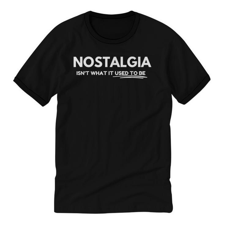 Nostalgia Isn't What It Used To Be Unisex Cotton Ringer T-Shirt