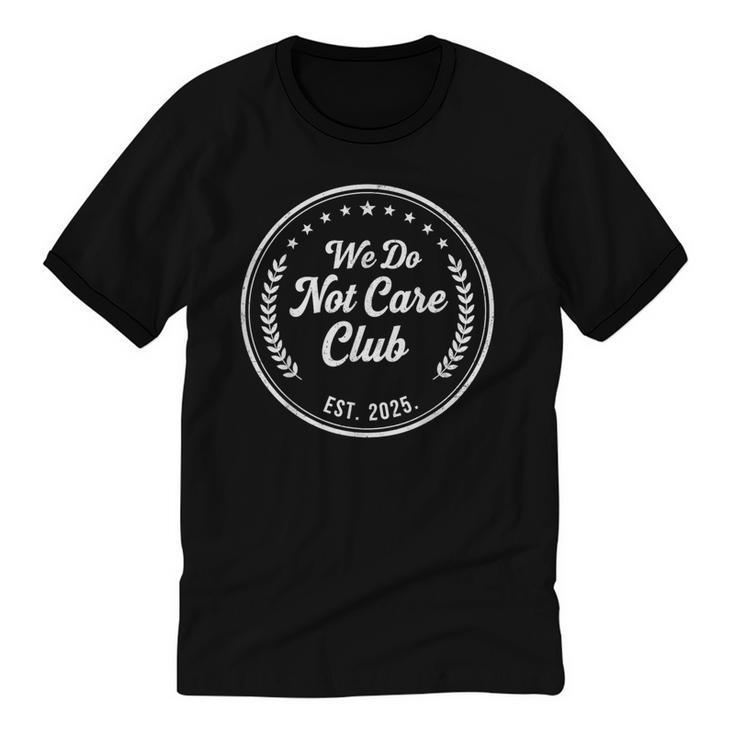 We Do Not Care Club WDNC Est 2025 Sarcastic Rebel Introvert Unisex Cotton Ringer T-Shirt