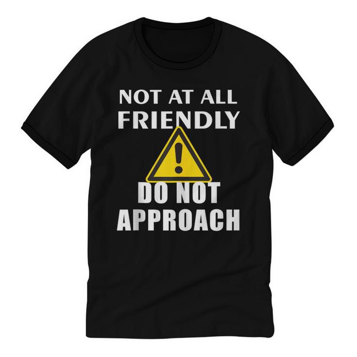 Not At All Friendly Do Not Approach Introvert Warning Unisex Cotton Ringer T-Shirt