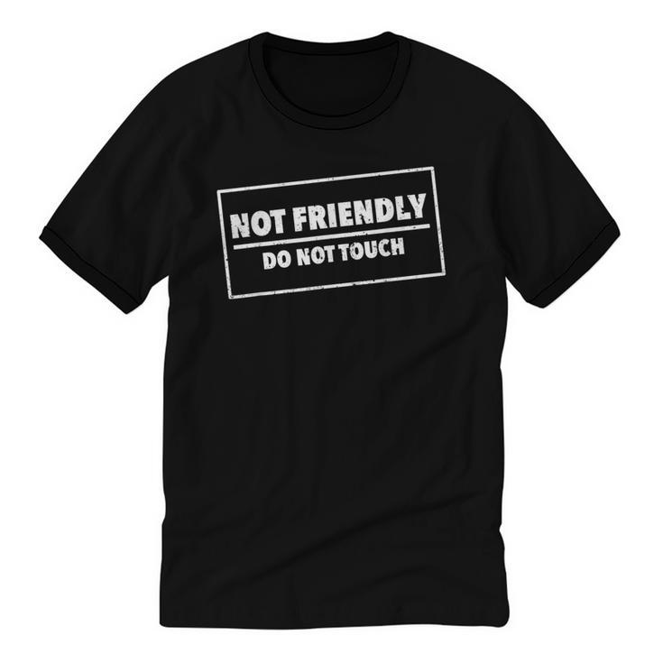 Not Friendly Do Not Touch Sarcastic Introvert Humor Unisex Cotton Ringer T-Shirt