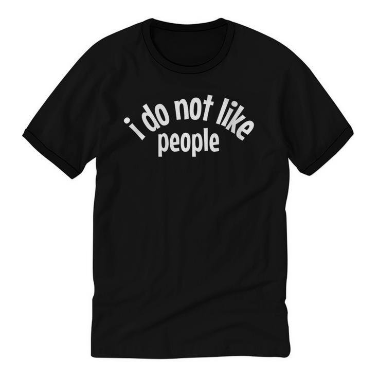 I Do Not Like People Antisocial Introvert Unisex Cotton Ringer T-Shirt