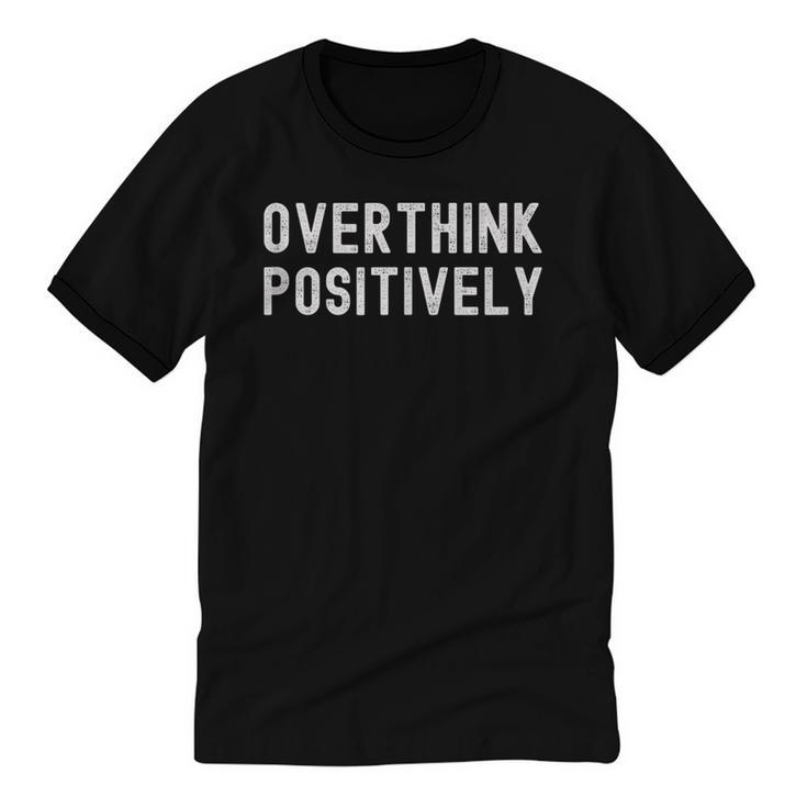 Overthink Positively Sarcastic Anxious Introvert Humor Unisex Cotton Ringer T-Shirt
