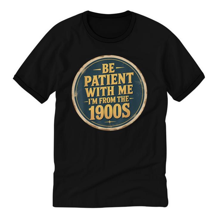 Be Patient With Me I'm From The 1900s Father's Day Dad Unisex Cotton Ringer T-Shirt