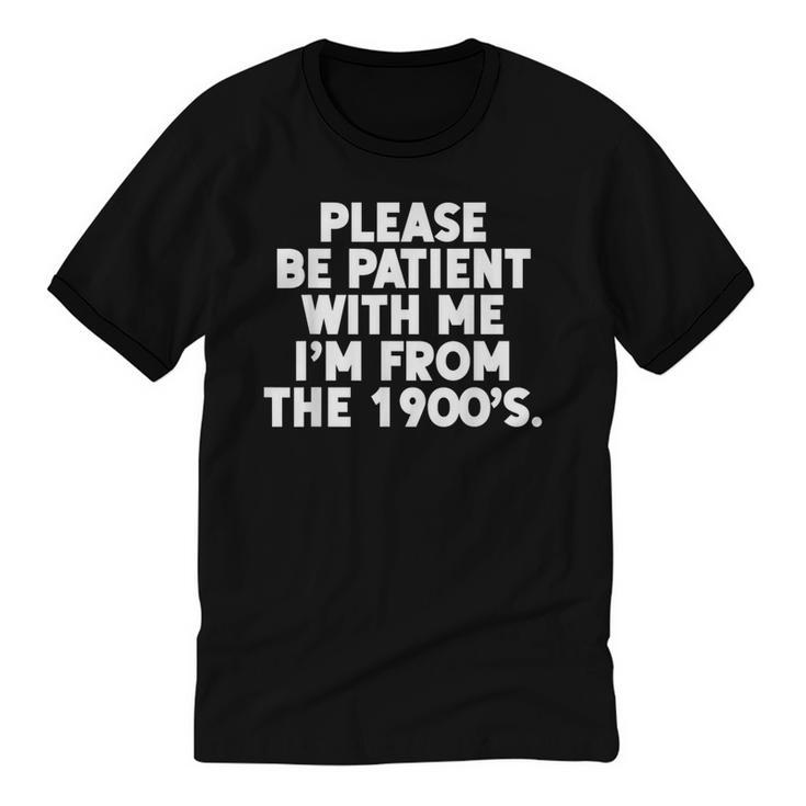 Be Patient I'm From The 1900s Gen X Elder Millennial Unisex Cotton Ringer T-Shirt