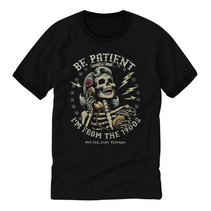 Be Patient With Me I'm From The 1900s Skeleton Women Unisex Cotton Ringer T-Shirt