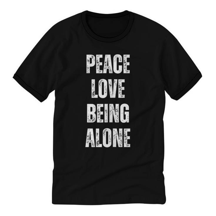 Peace Love And Being Alone Sarcastic Humor Introvert Unisex Cotton Ringer T-Shirt