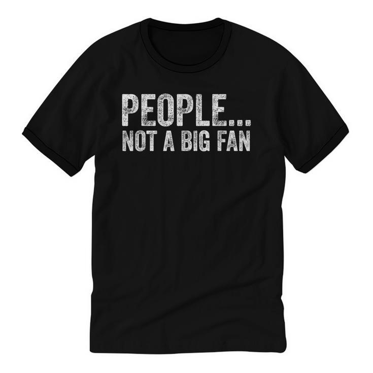 People Not A Big Fan Sarcasm Introvert Sarcastic Distressed Unisex Cotton Ringer T-Shirt