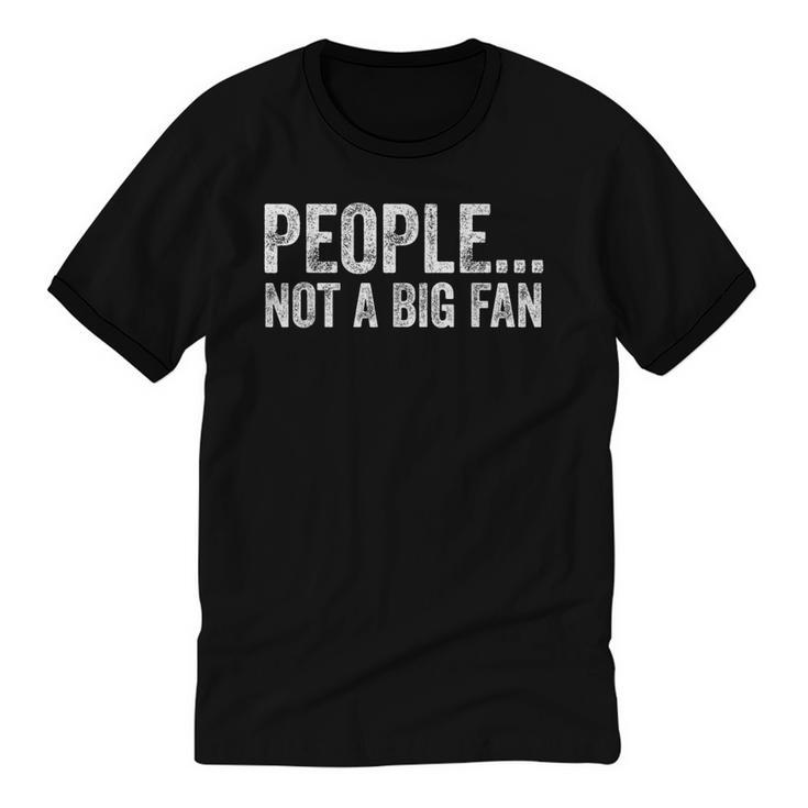 People Not A Big Fan Sarcasm Introvert Sarcastic Unisex Cotton Ringer T-Shirt