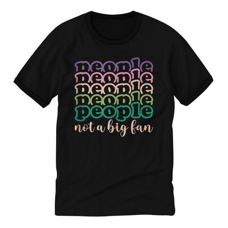People Not a Big Fan Sarcastic Introvert Humor Unisex Cotton Ringer T-Shirt