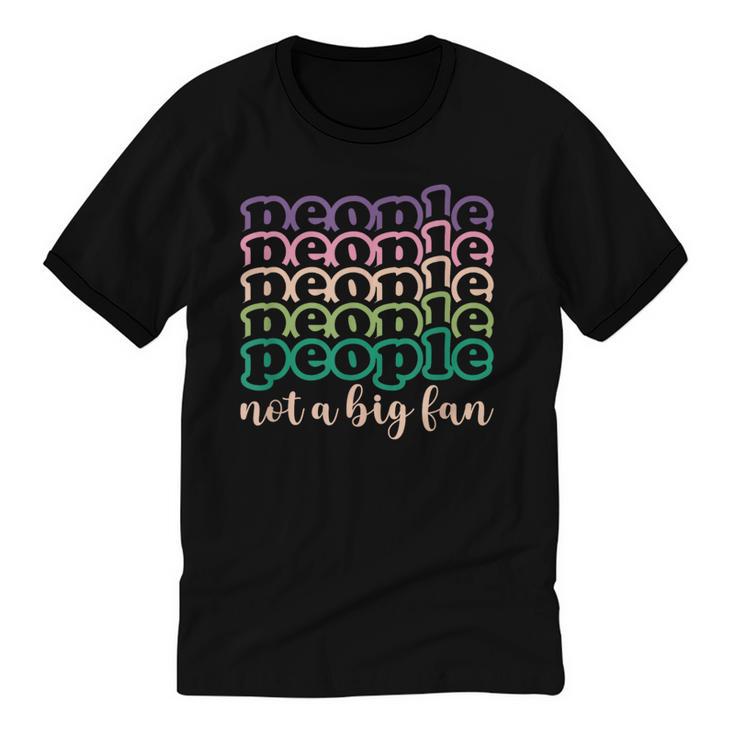 People Not a Big Fan Sarcastic Introvert Humor Unisex Cotton Ringer T-Shirt
