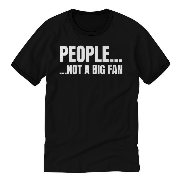 People Not A Big Fan Tshirt As a Sarcastic Introvert Unisex Cotton Ringer T-Shirt