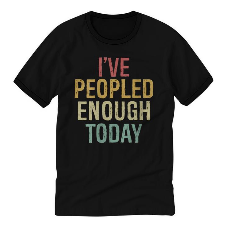 I Have Peopled Enough Today Introvert Unisex Cotton Ringer T-Shirt