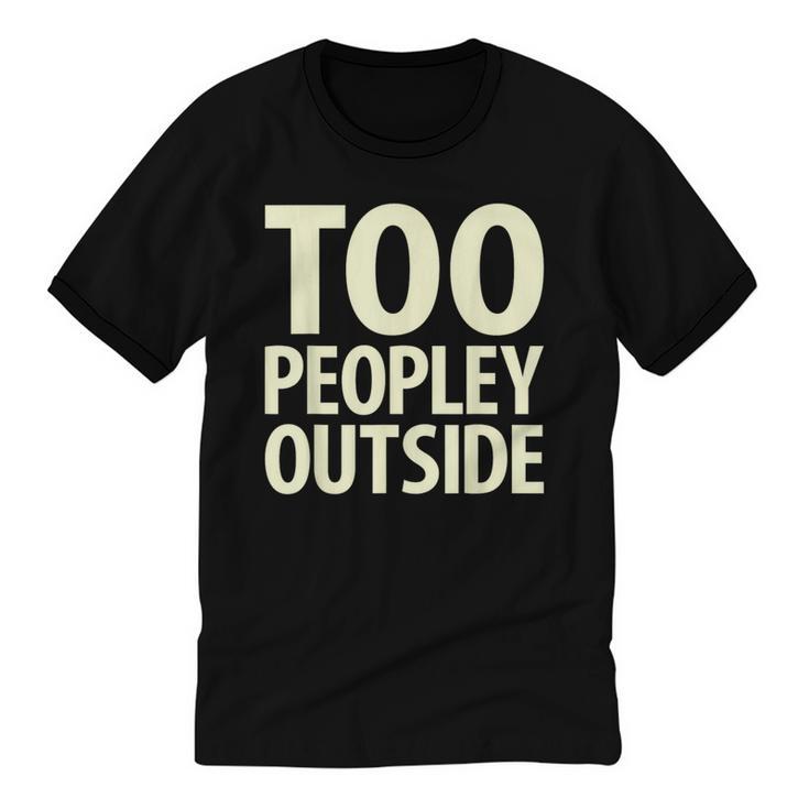 Too Peopley Outside I Introvert Unisex Cotton Ringer T-Shirt