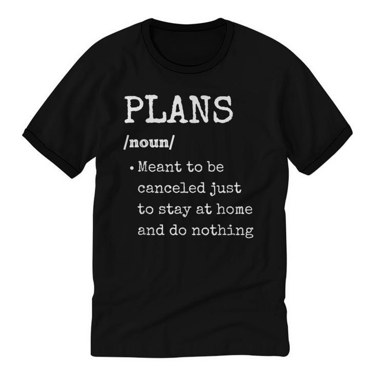 Plans Definition For Homebodies & Introverts Sarcastic Unisex Cotton Ringer T-Shirt