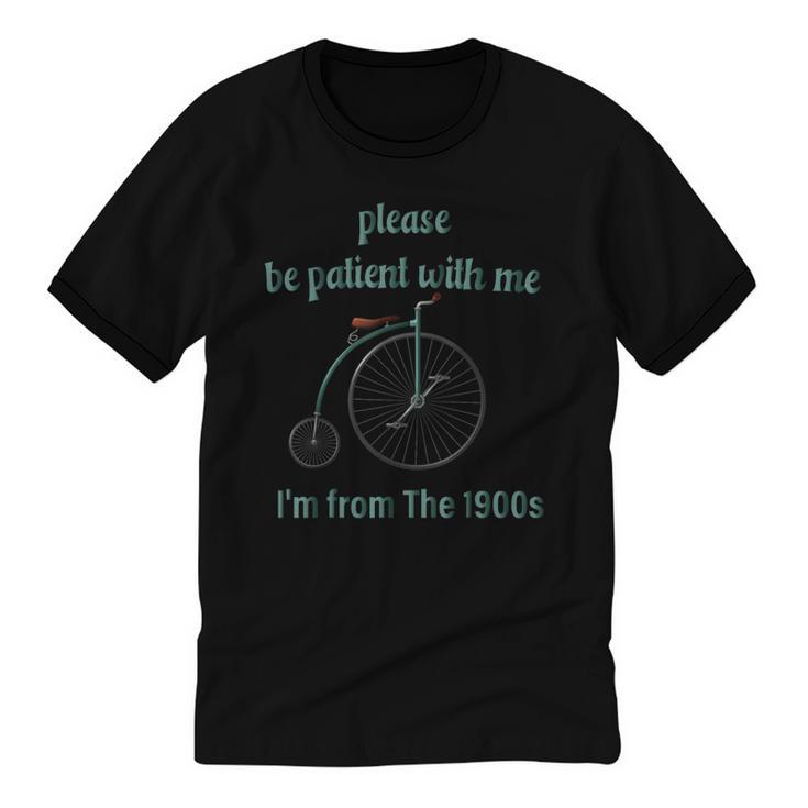 Pleas e Be Pat Ient Wit h Me I'm From The 1900s Unisex Cotton Ringer T-Shirt