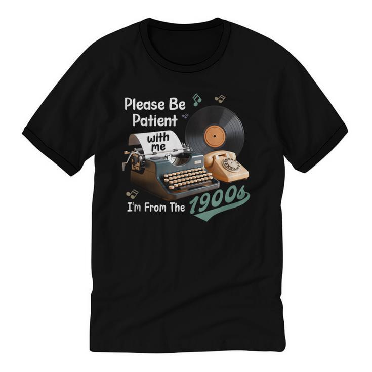 Please BePatient I'm From The 1900s Sarcastic Joke Unisex Cotton Ringer T-Shirt