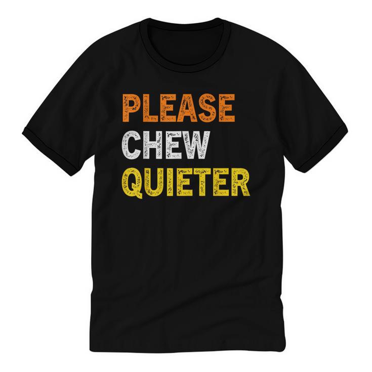 Please Chew Quieter Introvert Silence Lover Quote Unisex Cotton Ringer T-Shirt